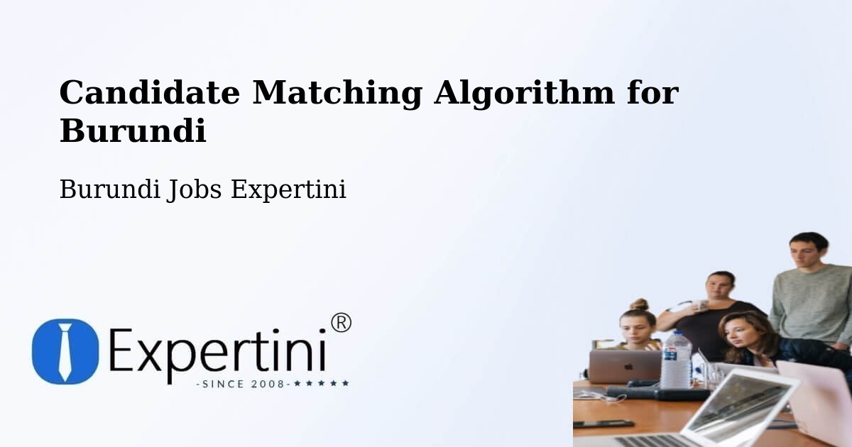 Candidate Matching Algorithm Overview – Burundi - Burundi Jobs Expertini