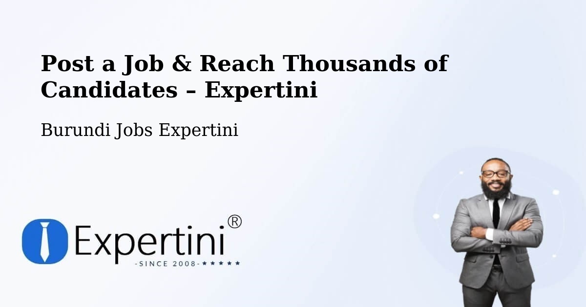 Post a Job in Burundi – Hire the Right Talent - Burundi Jobs Expertini