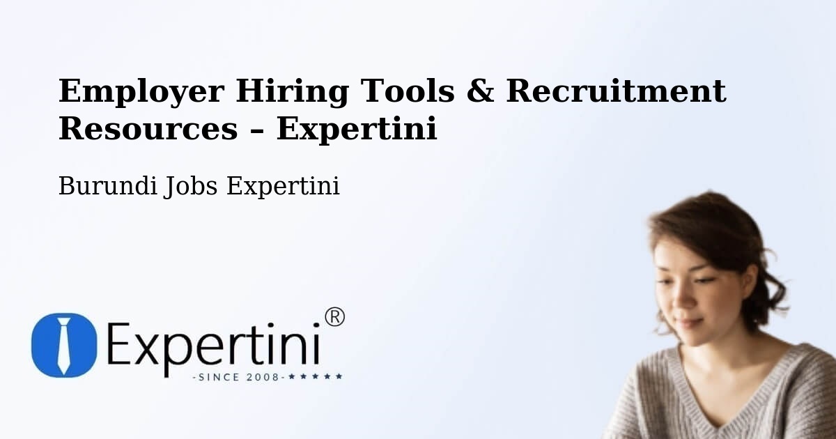 Employer Hiring Tools & Recruitment Resources – Burundi - Burundi Jobs Expertini