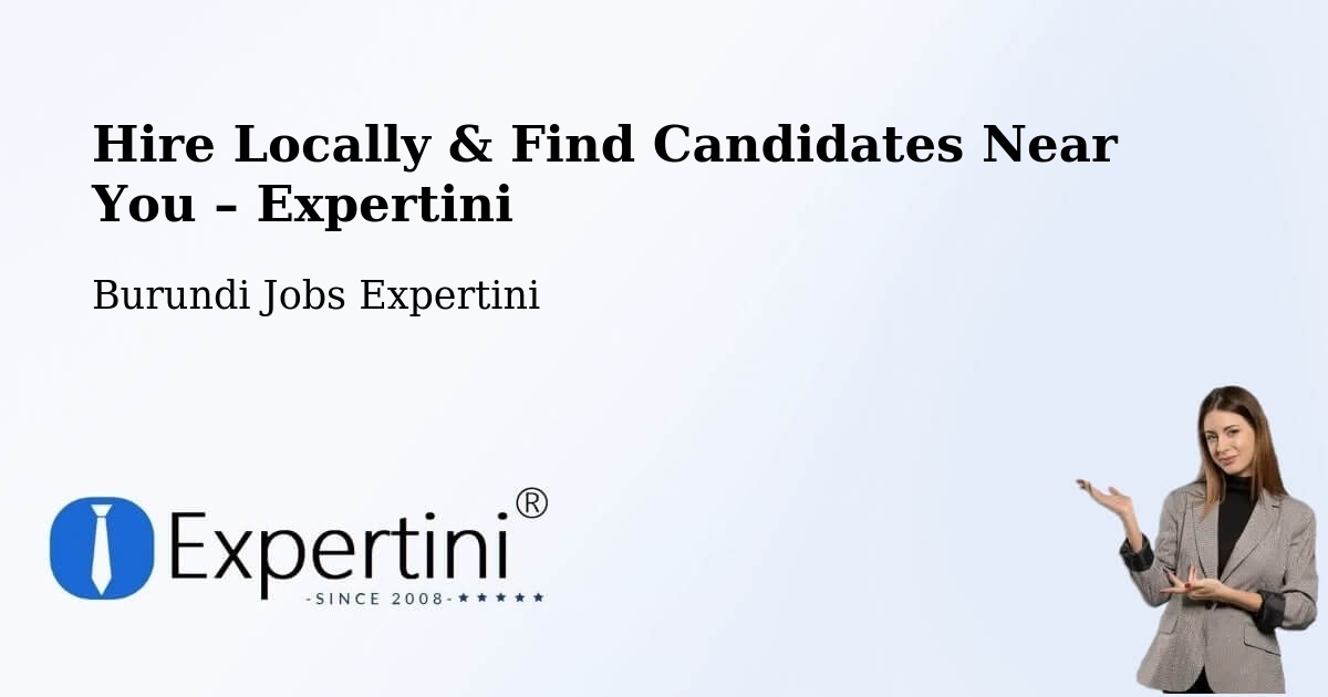Hire Locally in Burundi – Find Qualified Candidates Near You - Burundi Jobs Expertini